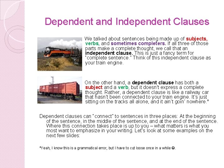 Dependent and Independent Clauses We talked about sentences being made up of subjects, verbs,