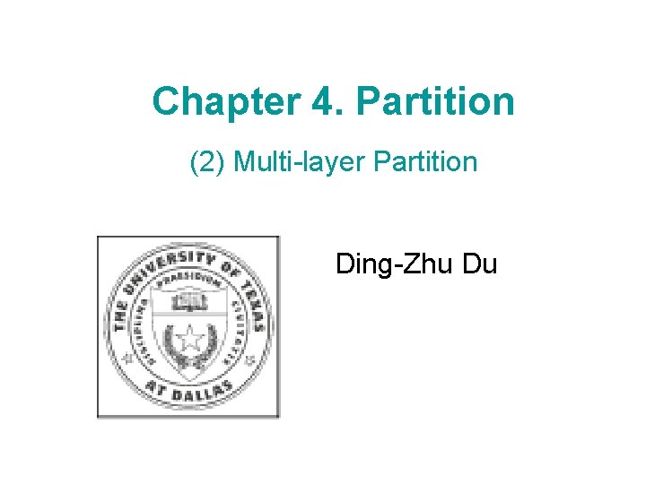 Chapter 4. Partition (2) Multi-layer Partition Ding-Zhu Du 