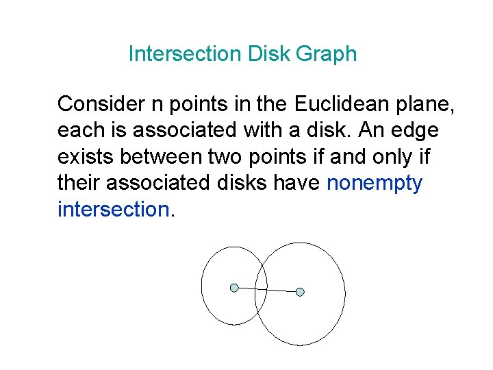 Intersection Disk Graph Consider n points in the Euclidean plane, each is associated with