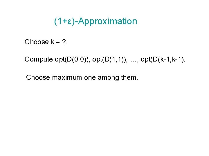 (1+ε)-Approximation Choose k = ? . Compute opt(D(0, 0)), opt(D(1, 1)), …, opt(D(k-1, k-1).