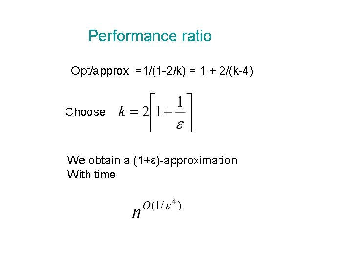 Performance ratio Opt/approx =1/(1 -2/k) = 1 + 2/(k-4) Choose We obtain a (1+ε)-approximation