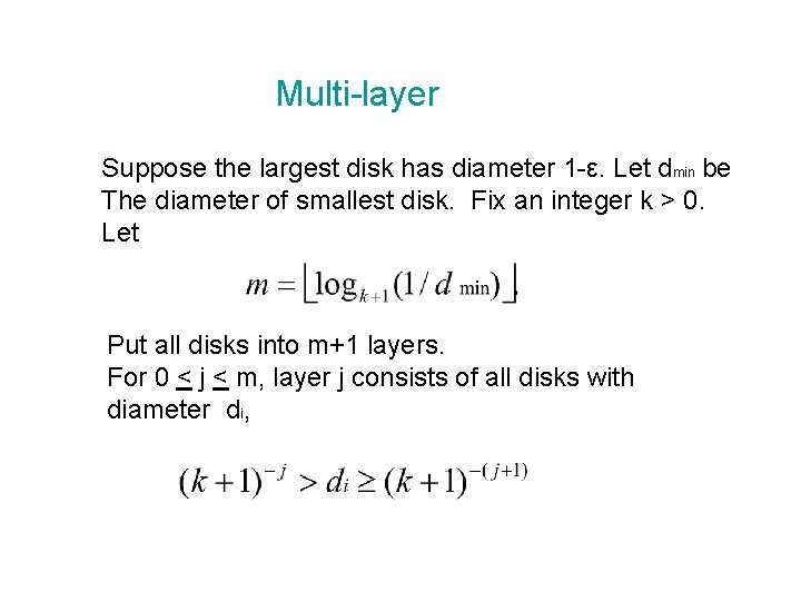 Multi-layer Suppose the largest disk has diameter 1 -ε. Let dmin be The diameter