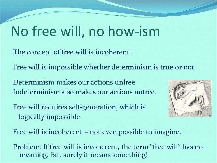 No free will, no how-ism The concept of free will is incoherent. Free will