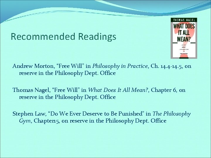 Recommended Readings Andrew Morton, “Free Will” in Philosophy in Practice, Ch. 14. 4 -14.