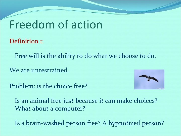 Freedom of action Definition 1: Free will is the ability to do what we