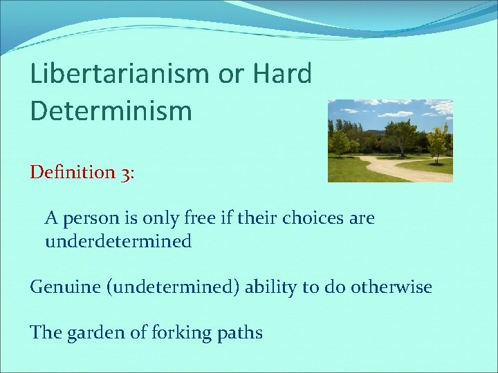 Libertarianism or Hard Determinism Definition 3: A person is only free if their choices