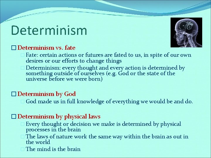 Determinism �Determinism vs. fate � Fate: certain actions or futures are fated to us,