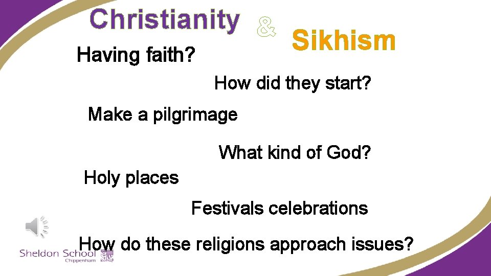Christianity & Sikhism Having faith? How did they start? Make a pilgrimage What kind
