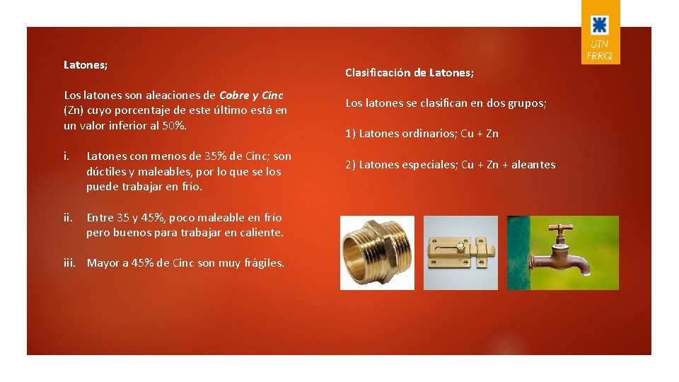 Latones; Los latones son aleaciones de Cobre y Cinc (Zn) cuyo porcentaje de este