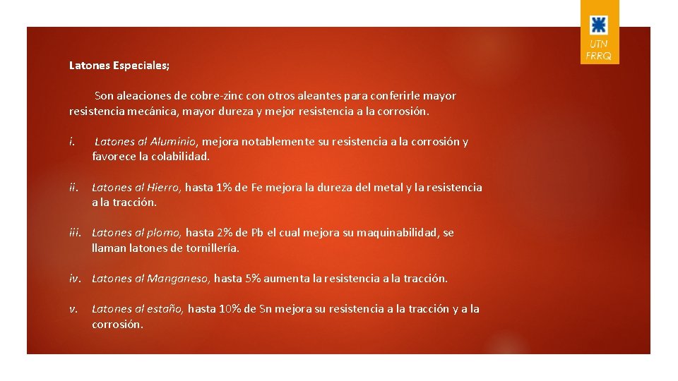 Latones Especiales; Son aleaciones de cobre-zinc con otros aleantes para conferirle mayor resistencia mecánica,