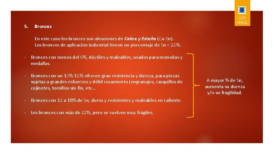 5. Bronces En este caso los bronces son aleaciones de Cobre y Estaño (Cu-Sn).