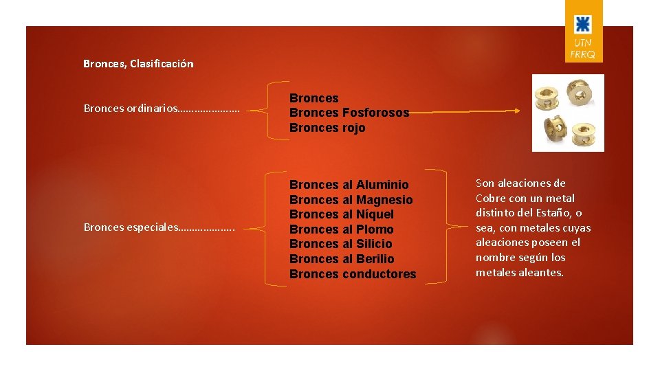 Bronces, Clasificación Bronces ordinarios…………………. Bronces Fosforosos Bronces rojo Bronces especiales………………. . Bronces al Aluminio