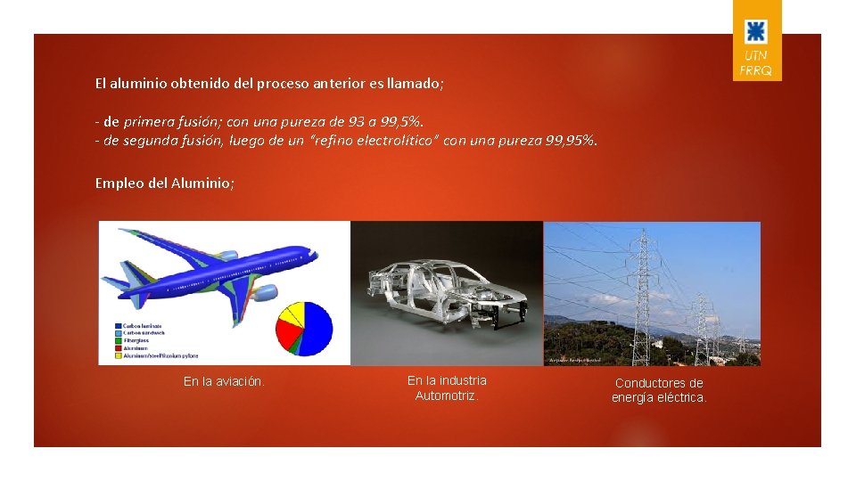 El aluminio obtenido del proceso anterior es llamado; - de primera fusión; con una