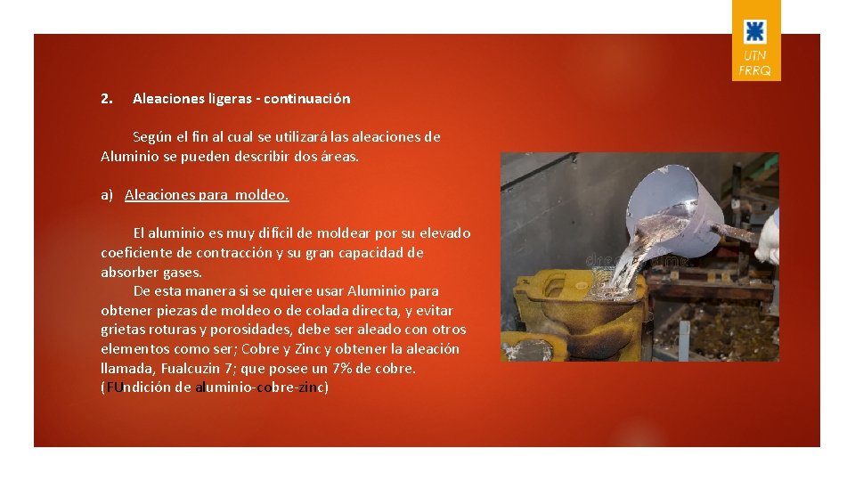 2. Aleaciones ligeras - continuación Según el fin al cual se utilizará las aleaciones