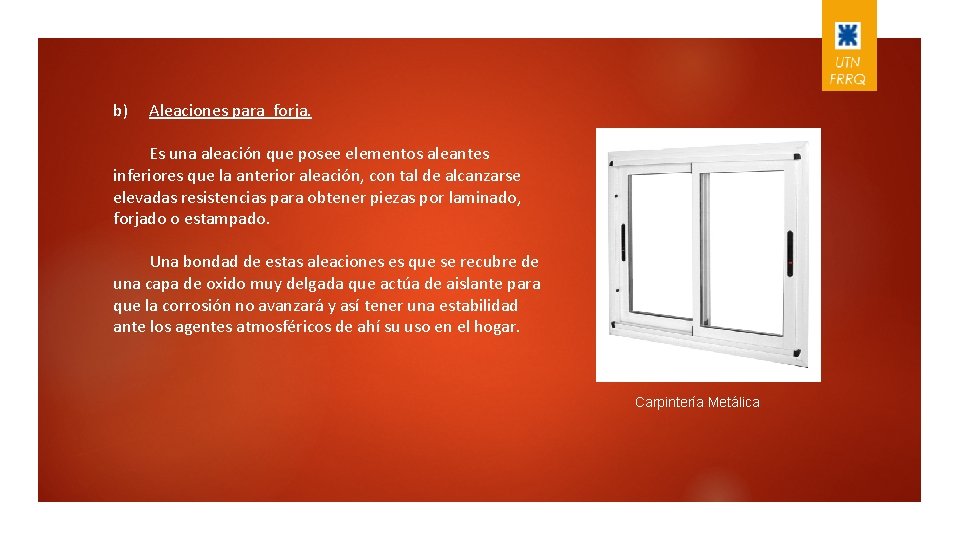 b) Aleaciones para forja. Es una aleación que posee elementos aleantes inferiores que la