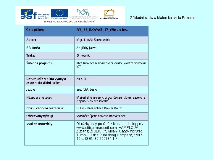 Základní škola a Mateřská škola Bukovec Číslo přílohy: VY_ 32_INOVACE_17_What is for. . Autor: