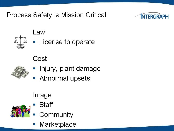 Process Safety is Mission Critical Law § License to operate Cost § Injury, plant