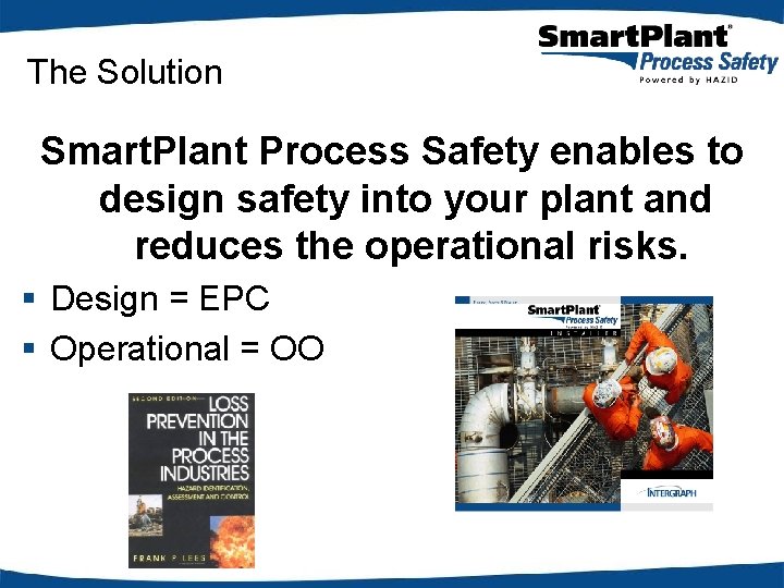 The Solution Smart. Plant Process Safety enables to design safety into your plant and