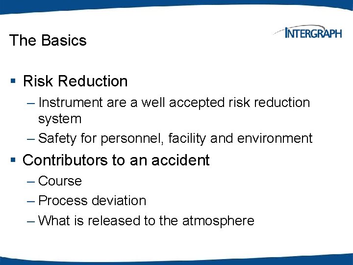 The Basics § Risk Reduction – Instrument are a well accepted risk reduction system