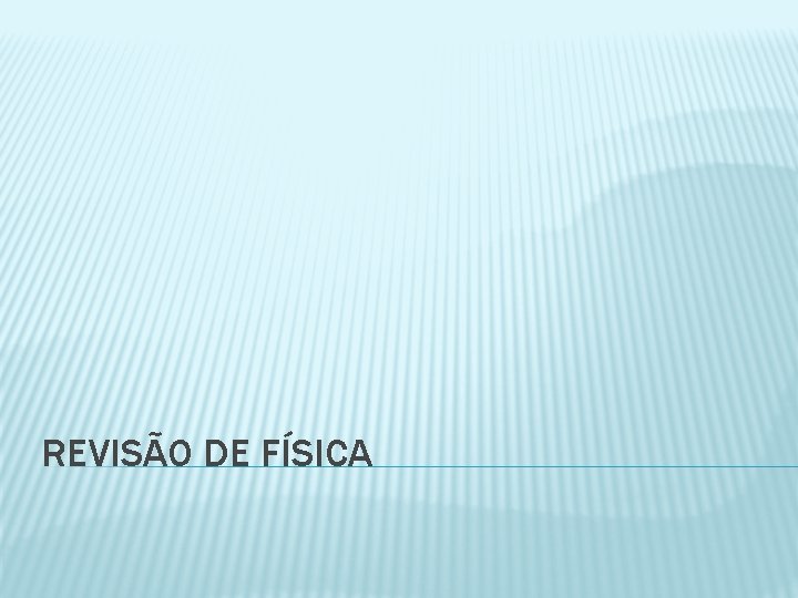 REVISÃO DE FÍSICA 