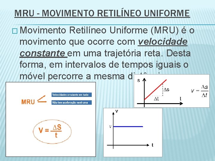 MRU - MOVIMENTO RETILÍNEO UNIFORME � Movimento Retilíneo Uniforme (MRU) é o movimento que