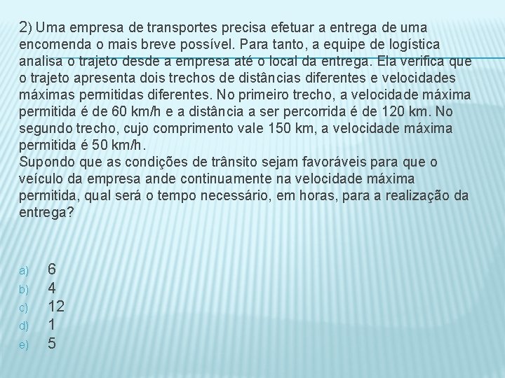 2) Uma empresa de transportes precisa efetuar a entrega de uma encomenda o mais