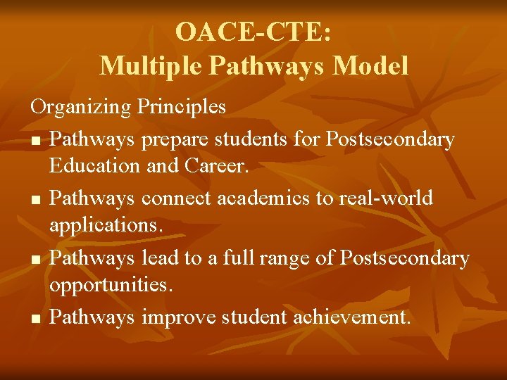 OACE-CTE: Multiple Pathways Model Organizing Principles n Pathways prepare students for Postsecondary Education and