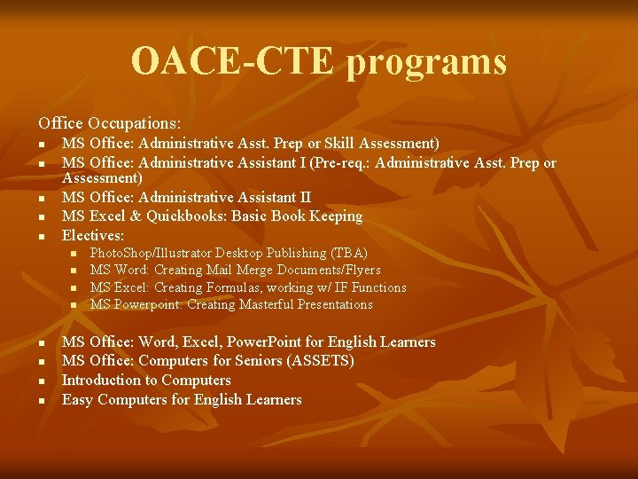 OACE-CTE programs Office Occupations: n n n MS Office: Administrative Asst. Prep or Skill