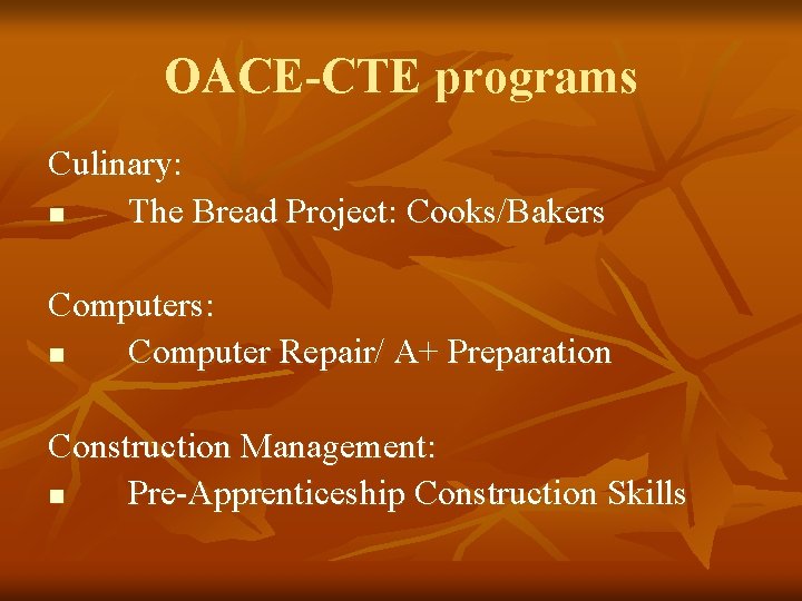 OACE-CTE programs Culinary: n The Bread Project: Cooks/Bakers Computers: n Computer Repair/ A+ Preparation