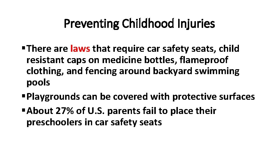 Preventing Childhood Injuries § There are laws that require car safety seats, child resistant