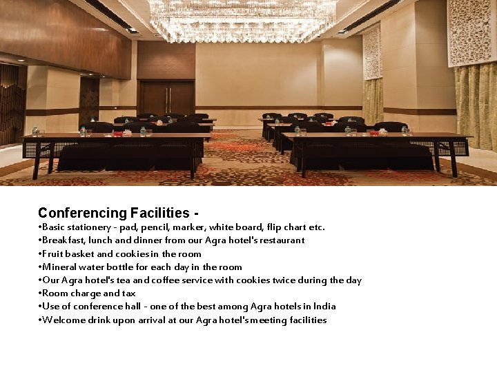 Conferencing Facilities • Basic stationery - pad, pencil, marker, white board, flip chart etc.
