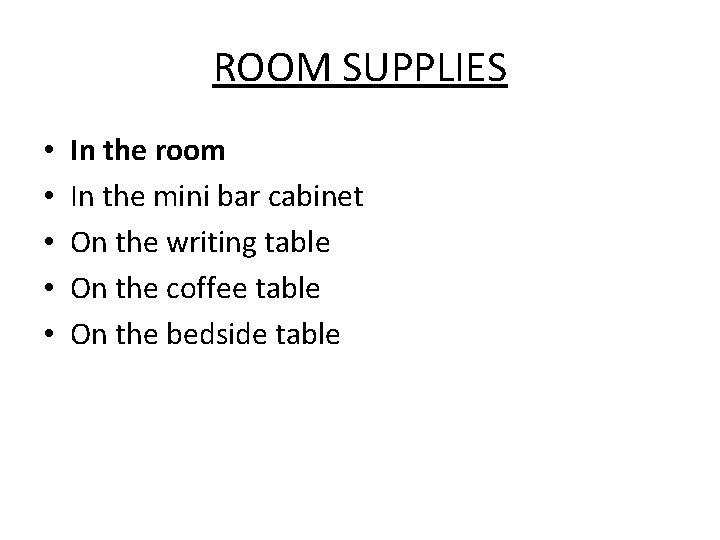 ROOM SUPPLIES • • • In the room In the mini bar cabinet On