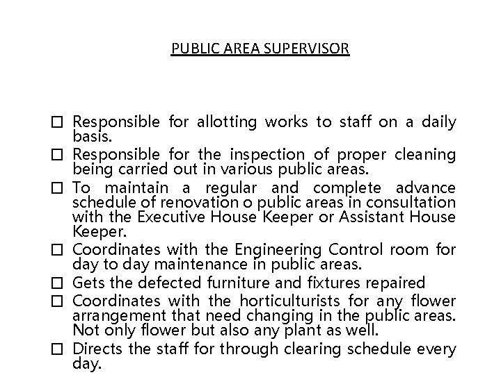 PUBLIC AREA SUPERVISOR � Responsible for allotting works to staff on a daily basis.