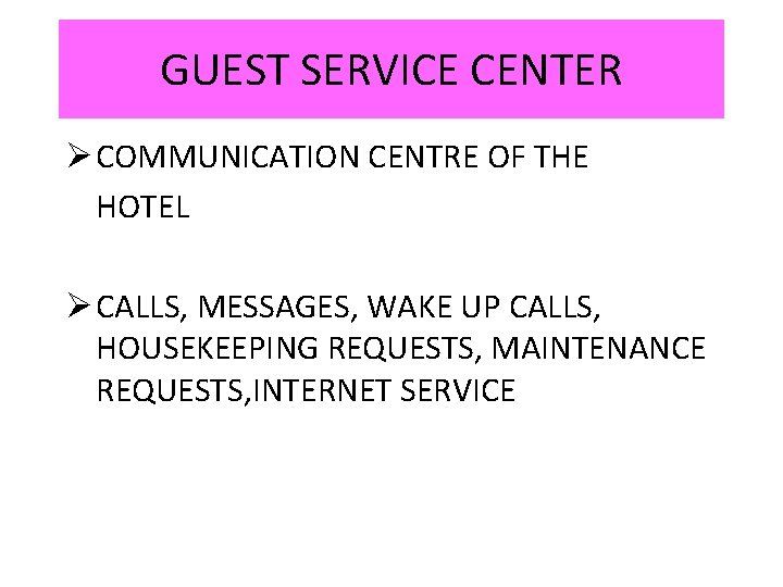 GUEST SERVICE CENTER Ø COMMUNICATION CENTRE OF THE HOTEL Ø CALLS, MESSAGES, WAKE UP