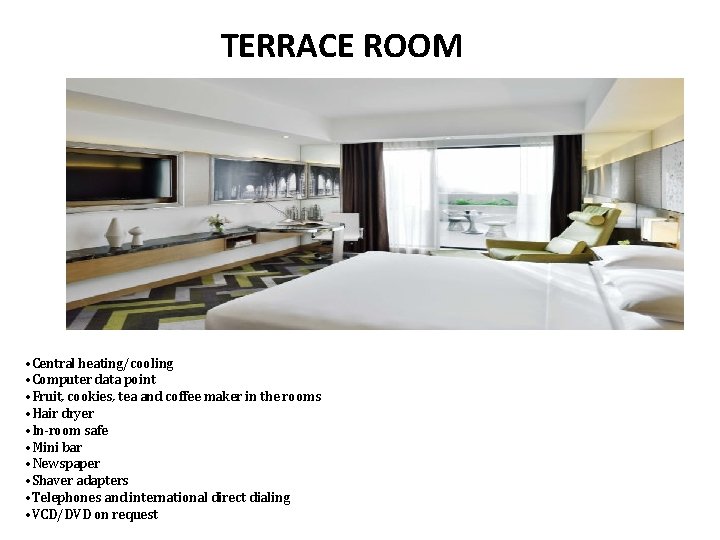 TERRACE ROOM • Central heating/cooling • Computer data point • Fruit, cookies, tea and