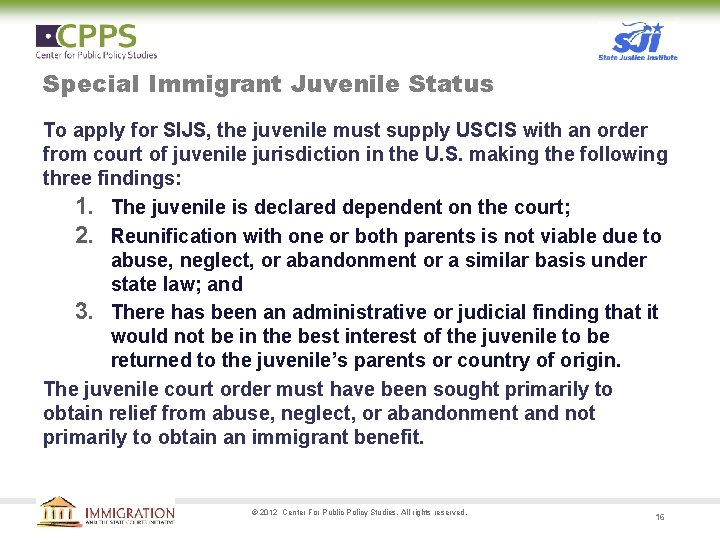 Special Immigrant Juvenile Status To apply for SIJS, the juvenile must supply USCIS with