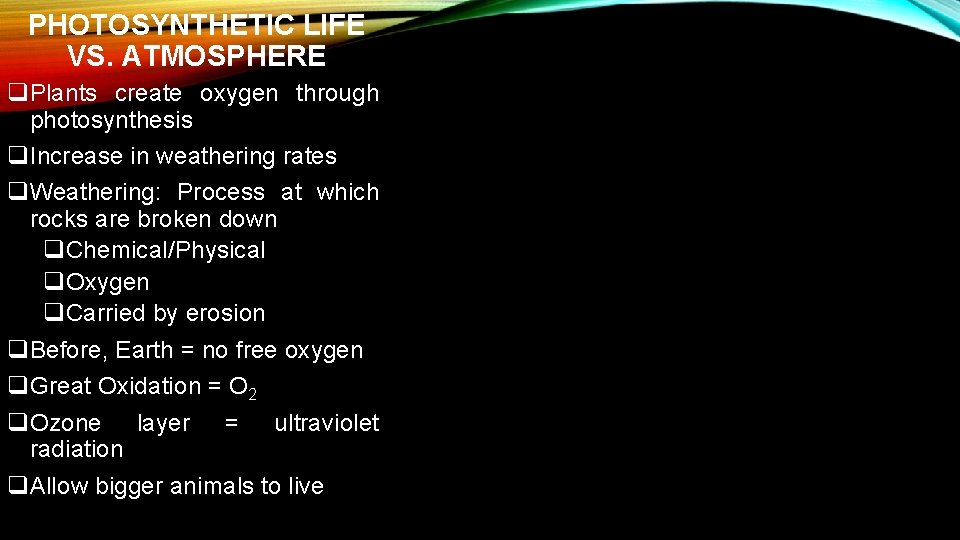 PHOTOSYNTHETIC LIFE VS. ATMOSPHERE q. Plants create oxygen through photosynthesis q. Increase in weathering