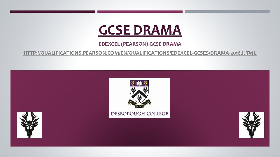 GCSE DRAMA EDEXCEL (PEARSON) GCSE DRAMA HTTP: //QUALIFICATIONS. PEARSON. COM/EN/QUALIFICATIONS/EDEXCEL-GCSES/DRAMA-2016. HTML GCSE DRAMA EDEXCEL (PEARSON) GCSE DRAMA HTTP: //QUALIFICATIONS. PEARSON. COM/EN/QUALIFICATIONS/EDEXCEL-GCSES/DRAMA-2016. HTML