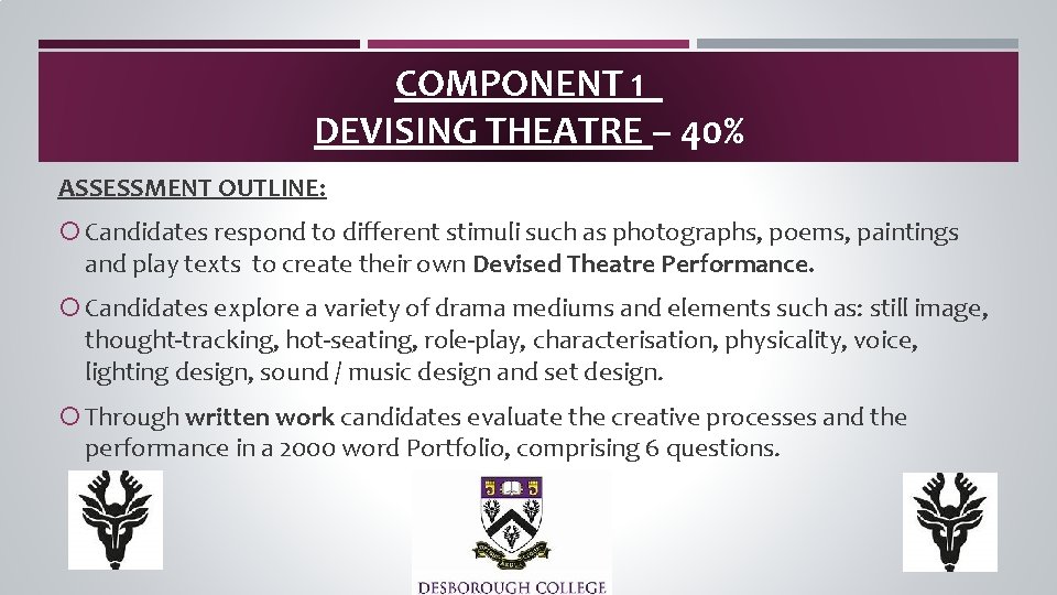 COMPONENT 1 DEVISING THEATRE – 40% ASSESSMENT OUTLINE: Candidates respond to different stimuli such COMPONENT 1 DEVISING THEATRE – 40% ASSESSMENT OUTLINE: Candidates respond to different stimuli such