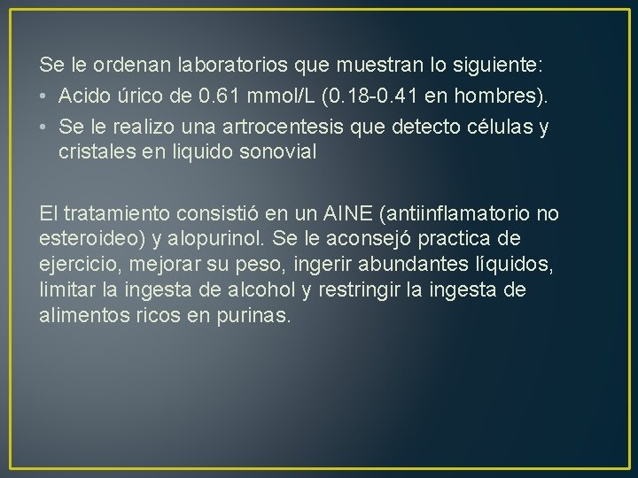 Se le ordenan laboratorios que muestran lo siguiente: • Acido úrico de 0. 61