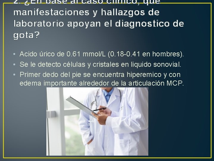 2. ¿En base al caso clínico, que manifestaciones y hallazgos de laboratorio apoyan el