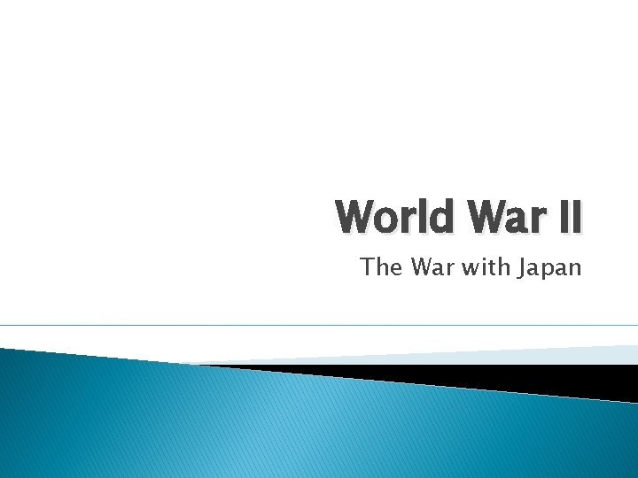 World War II The War with Japan 