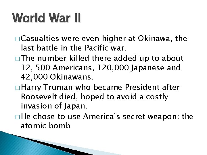 World War II � Casualties were even higher at Okinawa, the last battle in