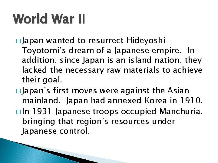 World War II � Japan wanted to resurrect Hideyoshi Toyotomi’s dream of a Japanese