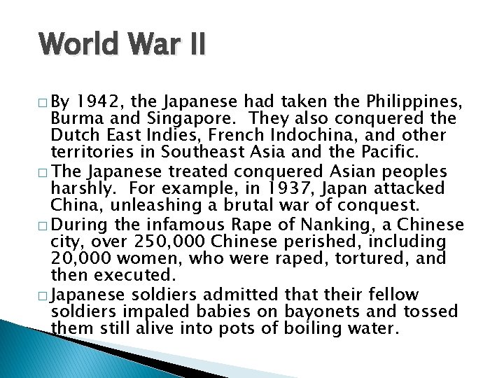 World War II � By 1942, the Japanese had taken the Philippines, Burma and