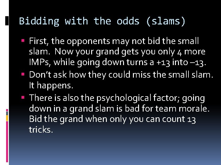 Bidding with the odds (slams) First, the opponents may not bid the small slam.