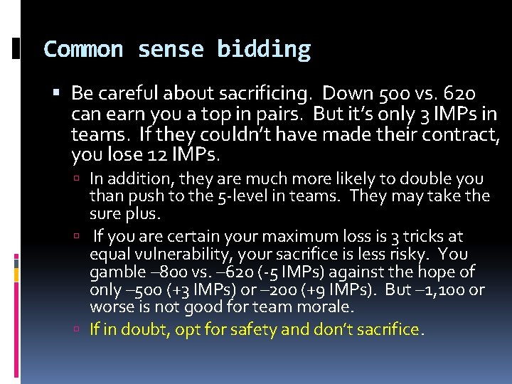  Common sense bidding Be careful about sacrificing. Down 500 vs. 620 can earn