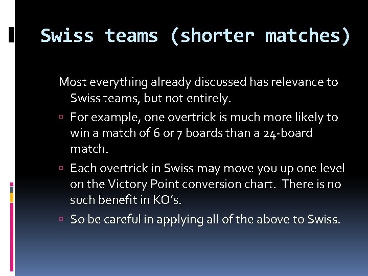 Swiss teams (shorter matches) Most everything already discussed has relevance to Swiss teams, but
