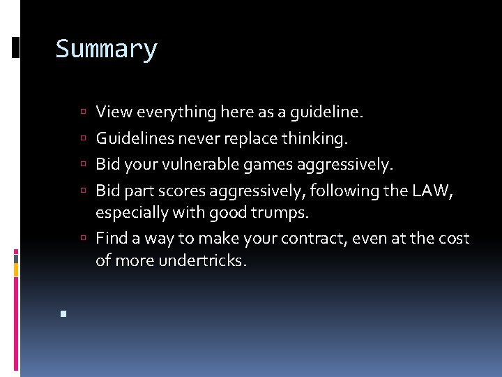 Summary View everything here as a guideline. Guidelines never replace thinking. Bid your vulnerable