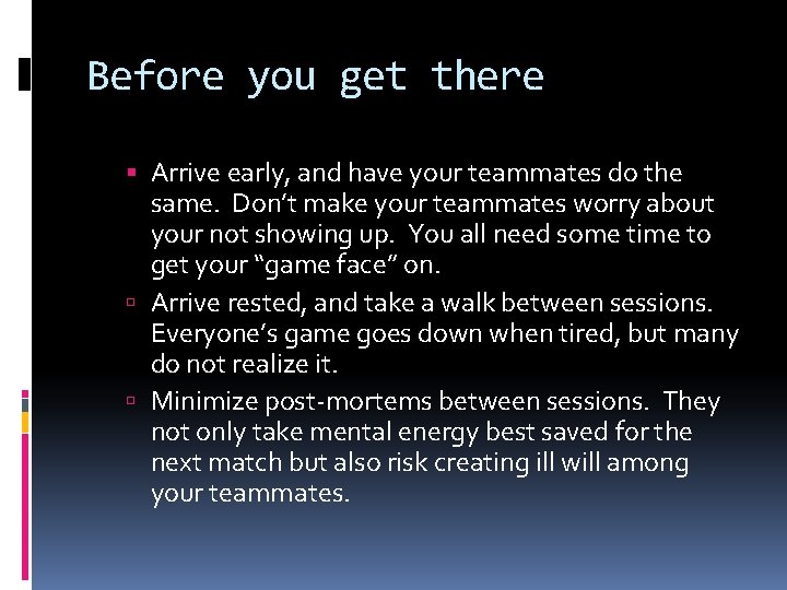Before you get there Arrive early, and have your teammates do the same. Don’t